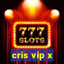 cris vip x